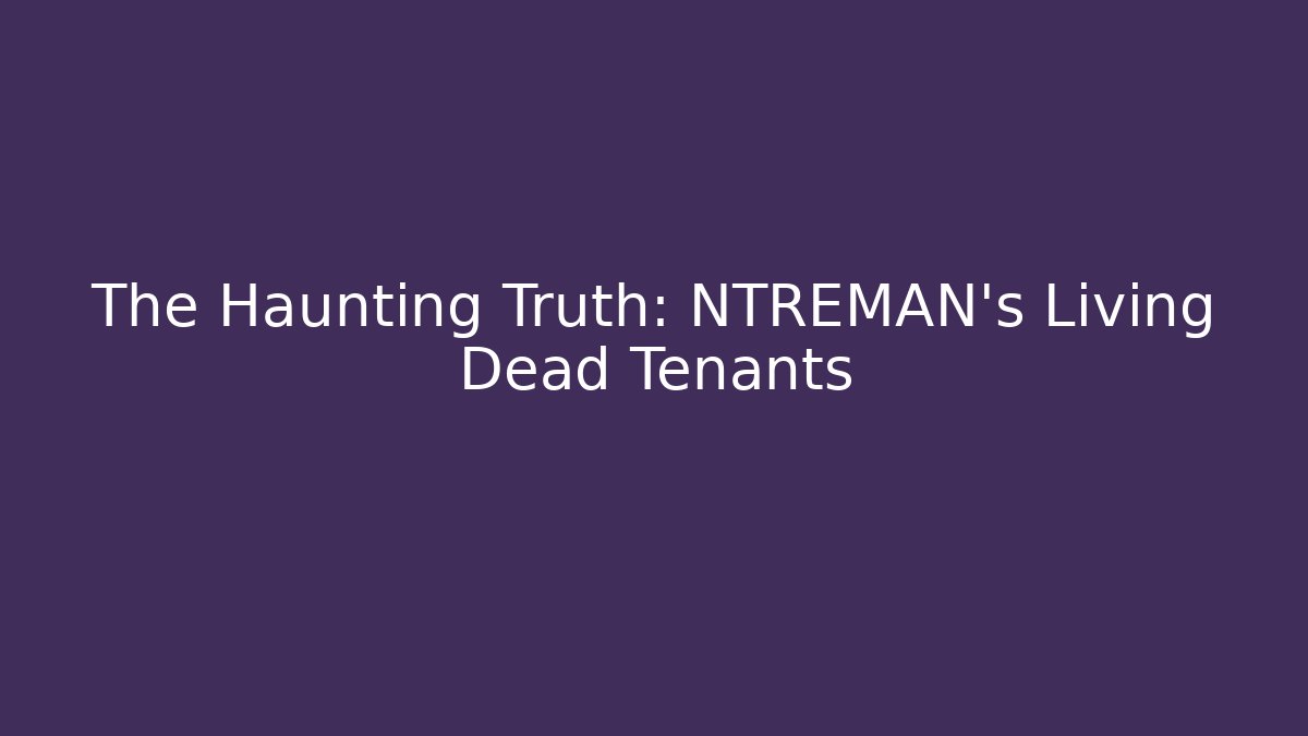 The Haunting Truth: NTREMAN's Living Dead Tenants - Felix Cat Insurance