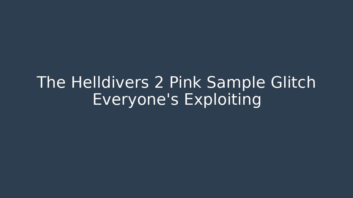 The Helldivers 2 Pink Sample Glitch Everyone's Exploiting