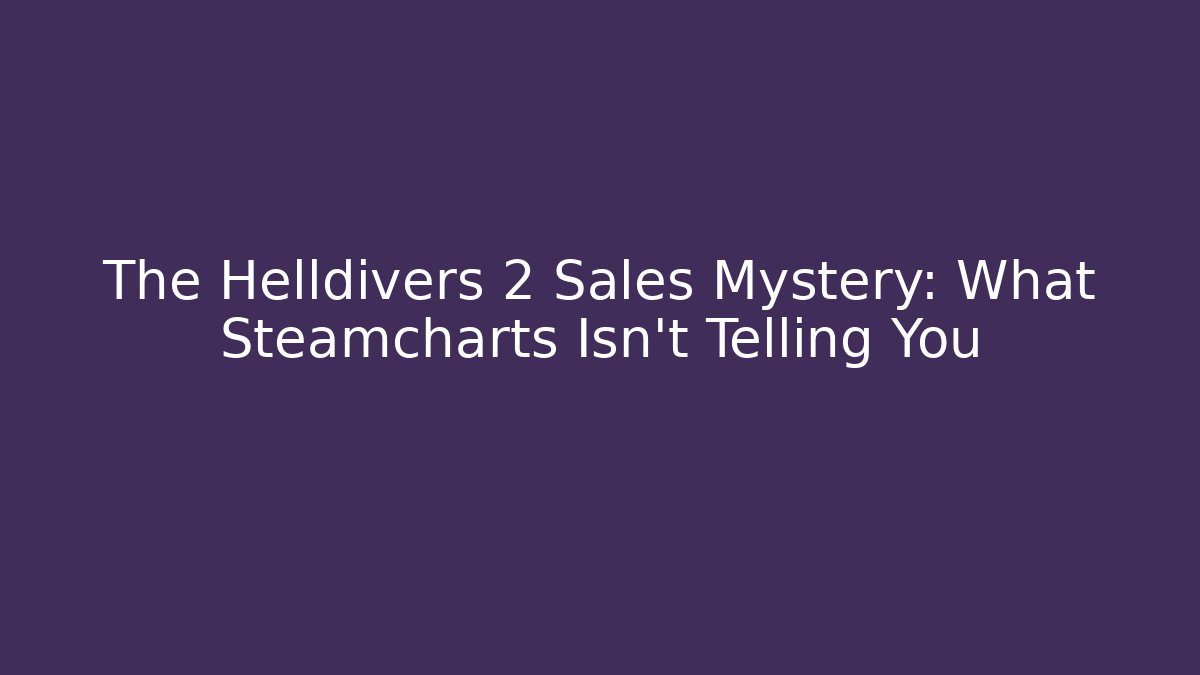 The Helldivers 2 Sales Mystery: What Steamcharts Isn't Telling You
