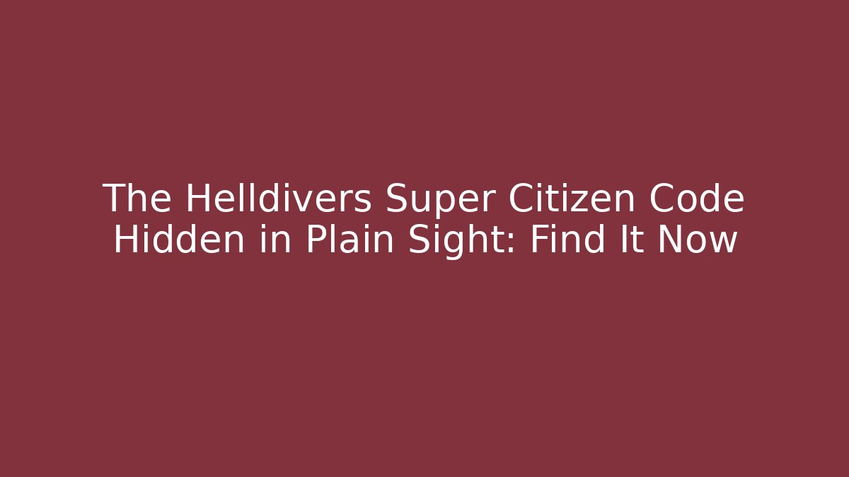 The Helldivers Super Citizen Code Hidden in Plain Sight: Find It Now