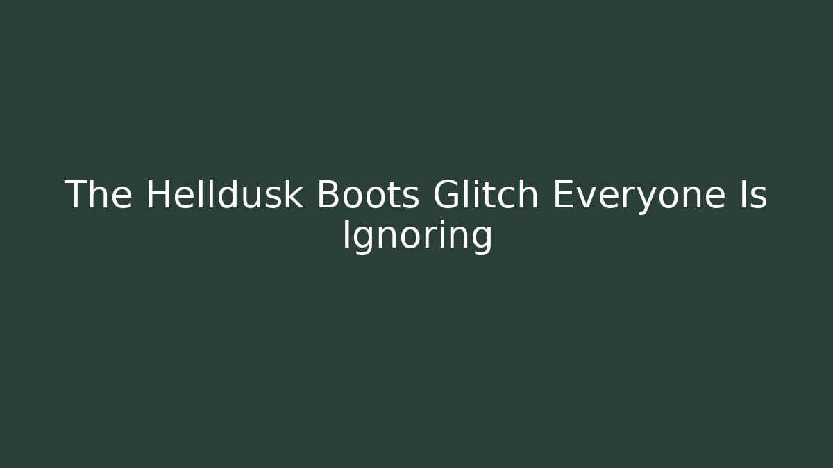 The Helldusk Boots Glitch Everyone Is Ignoring