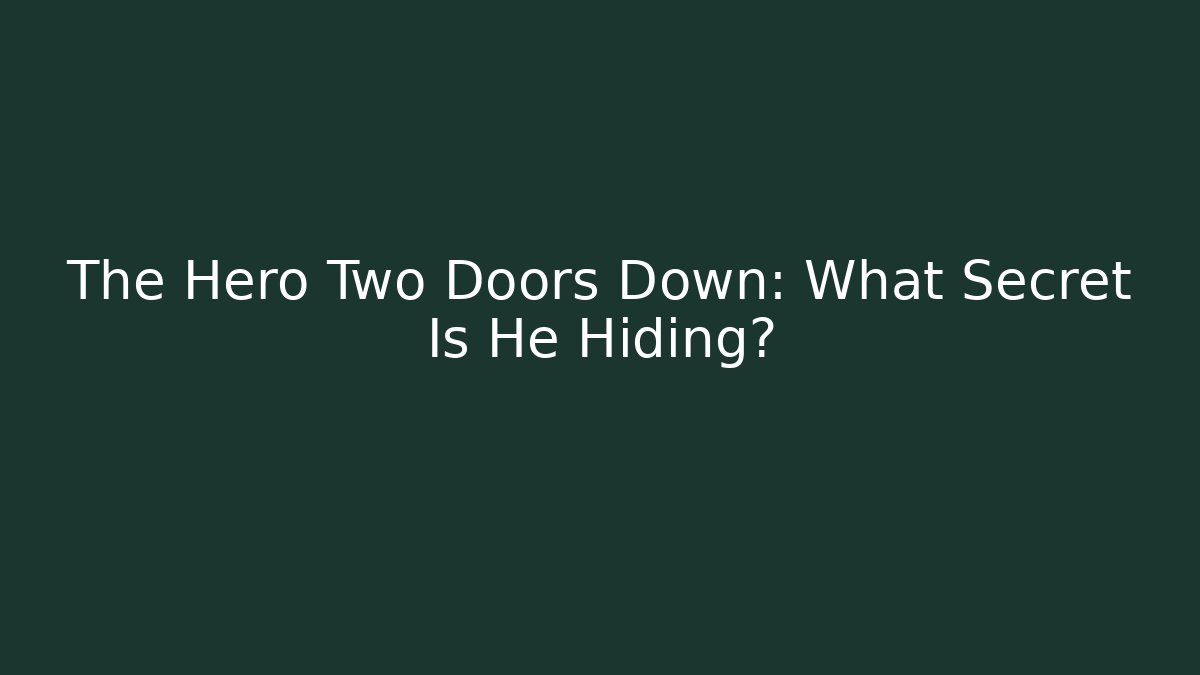 The Hero Two Doors Down: What Secret Is He Hiding?