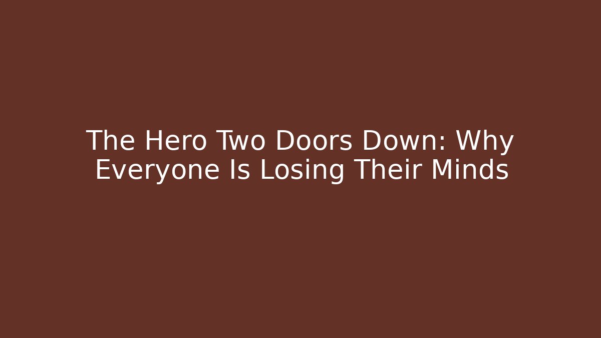 The Hero Two Doors Down: Why Everyone Is Losing Their Minds