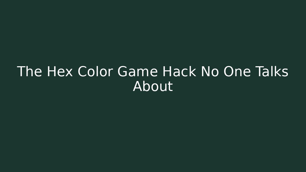 The Hex Color Game Hack No One Talks About