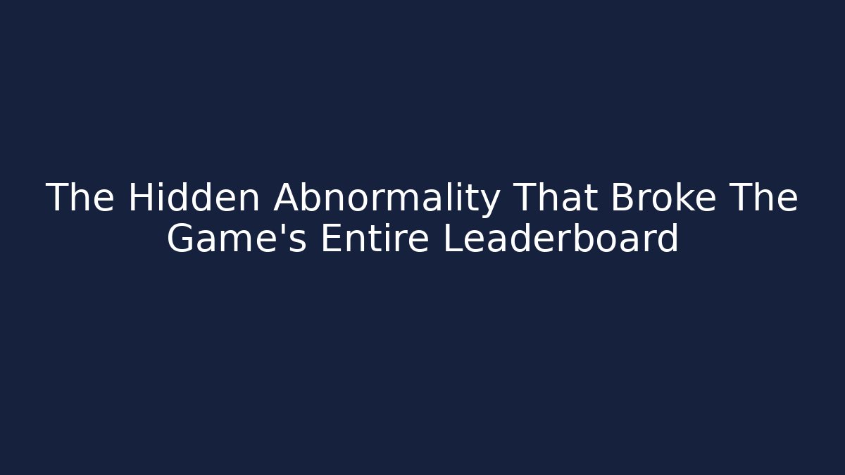 The Hidden Abnormality That Broke The Game's Entire Leaderboard