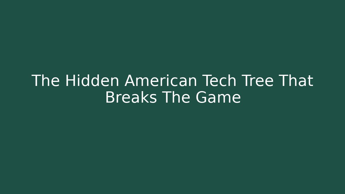 The Hidden American Tech Tree That Breaks The Game