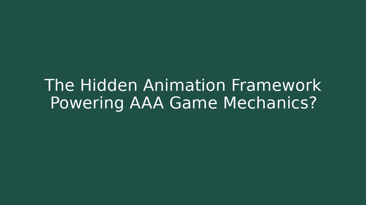 The Hidden Animation Framework Powering AAA Game Mechanics?