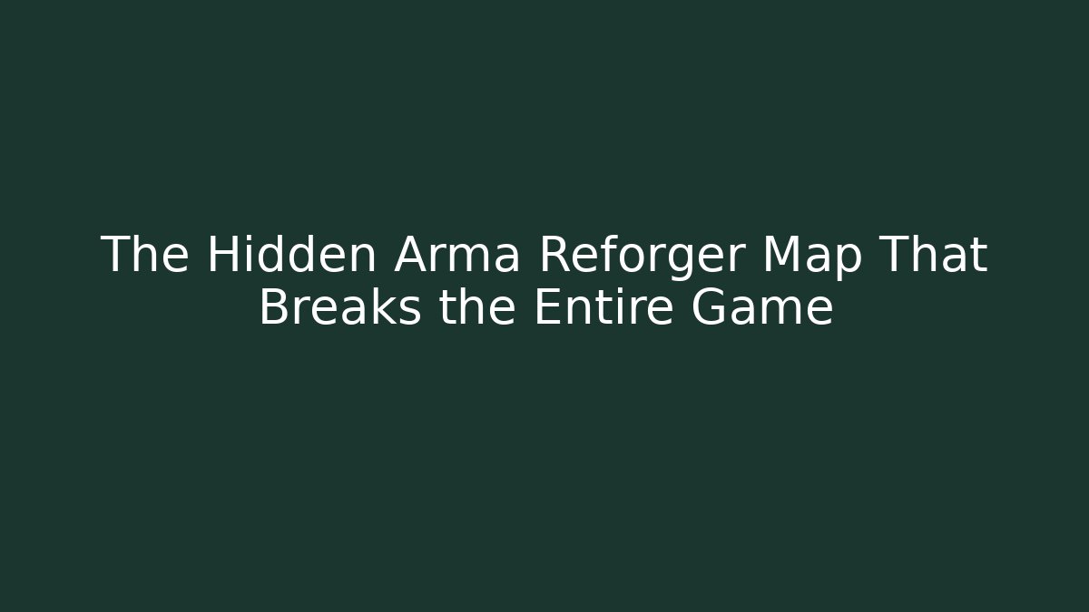 The Hidden Arma Reforger Map That Breaks the Entire Game