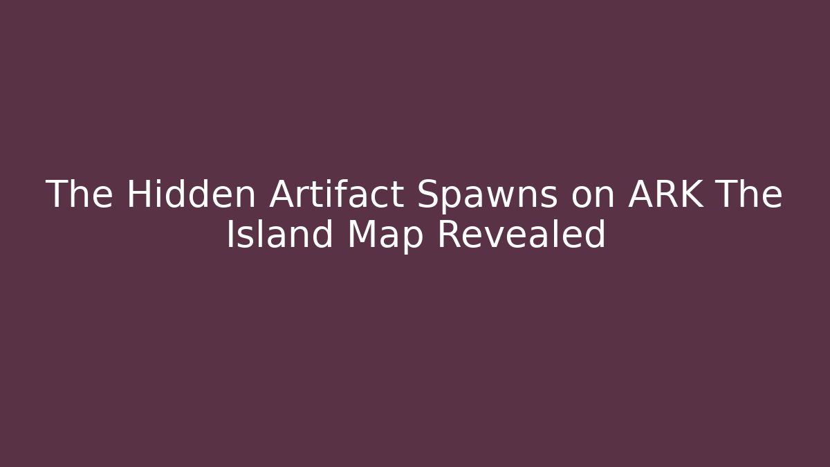 The Hidden Artifact Spawns on ARK The Island Map Revealed