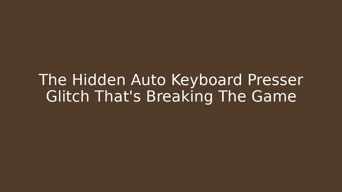 The Hidden Auto Keyboard Presser Glitch That's Breaking The Game - Felix Cat Insurance
