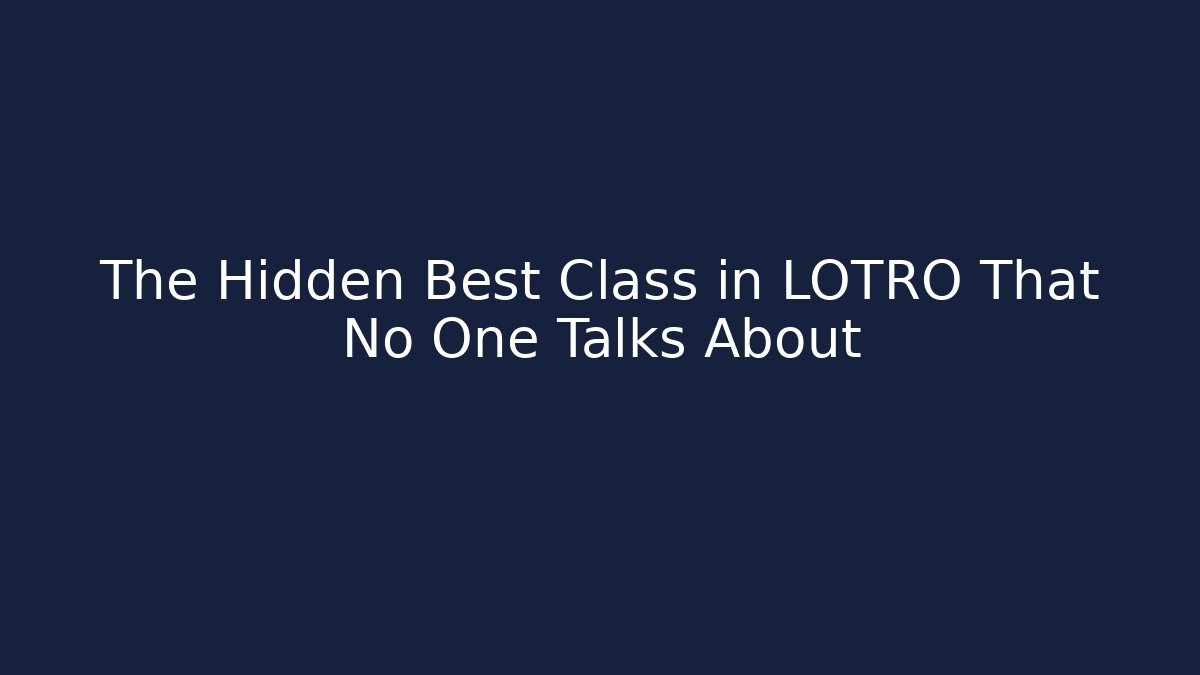 The Hidden Best Class in LOTRO That No One Talks About