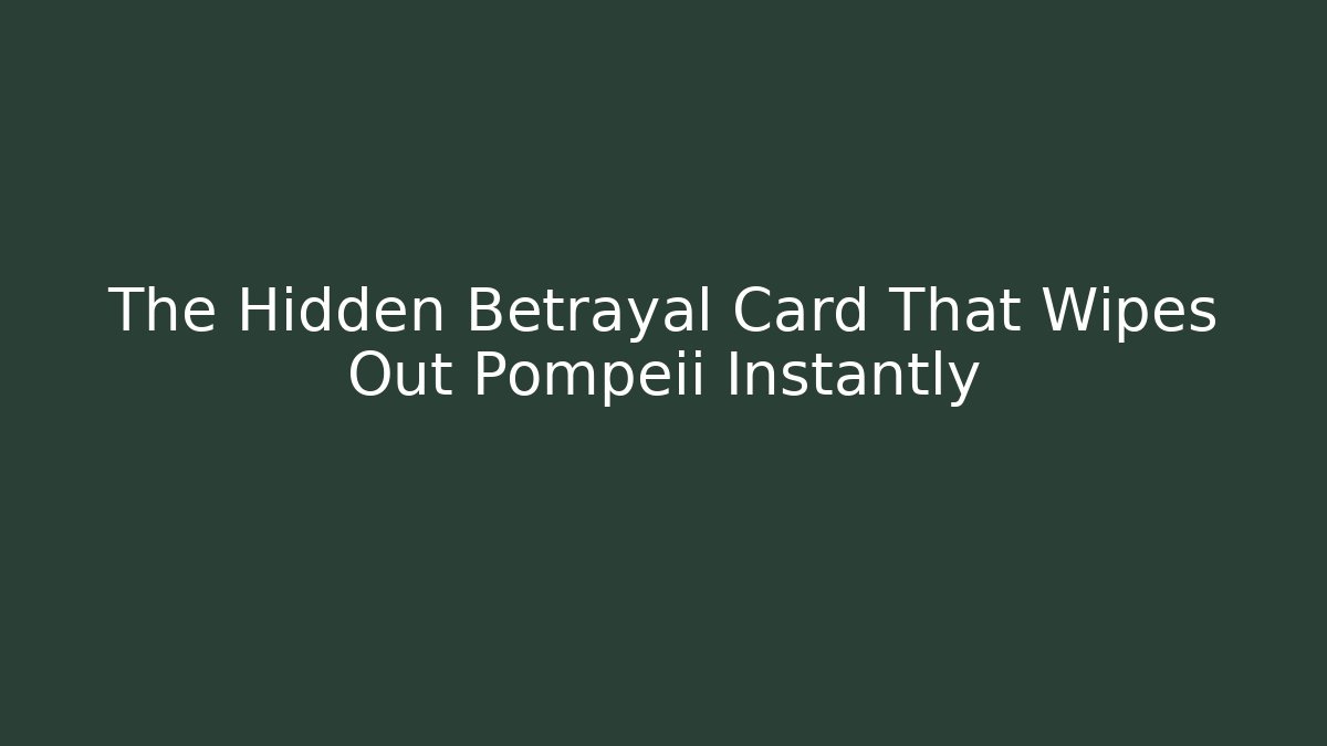 The Hidden Betrayal Card That Wipes Out Pompeii Instantly