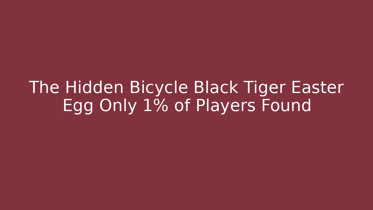 The Hidden Bicycle Black Tiger Easter Egg Only 1% of Players Found