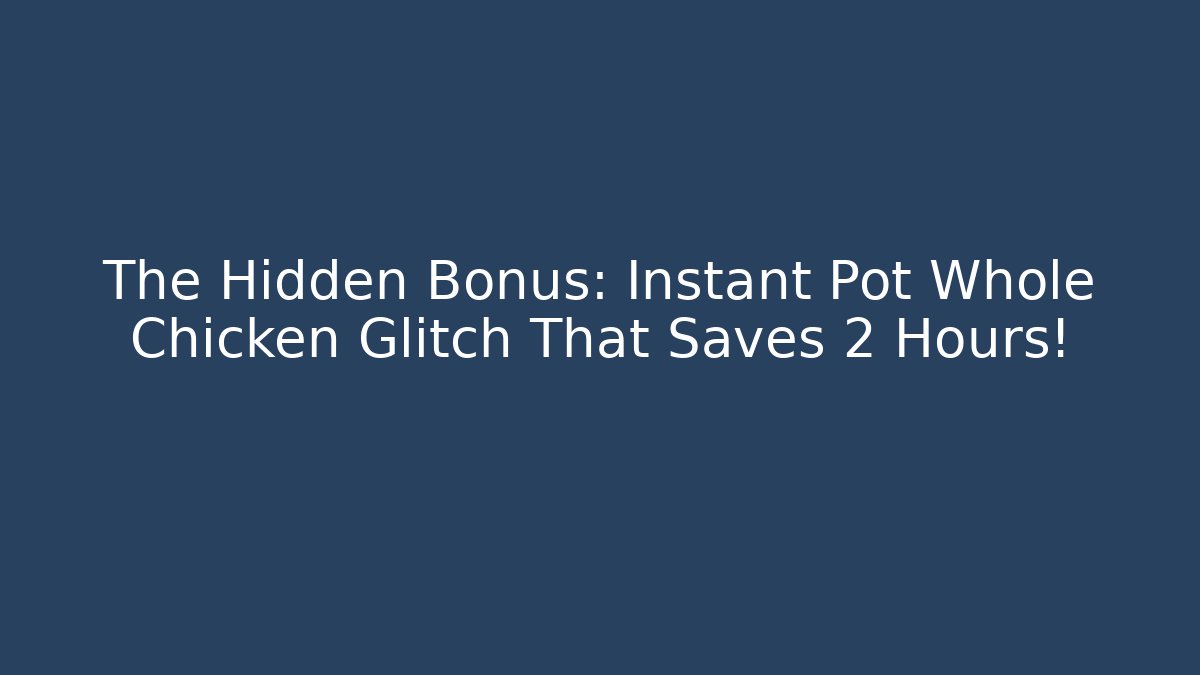 The Hidden Bonus: Instant Pot Whole Chicken Glitch That Saves 2 Hours! - Felix Cat Insurance
