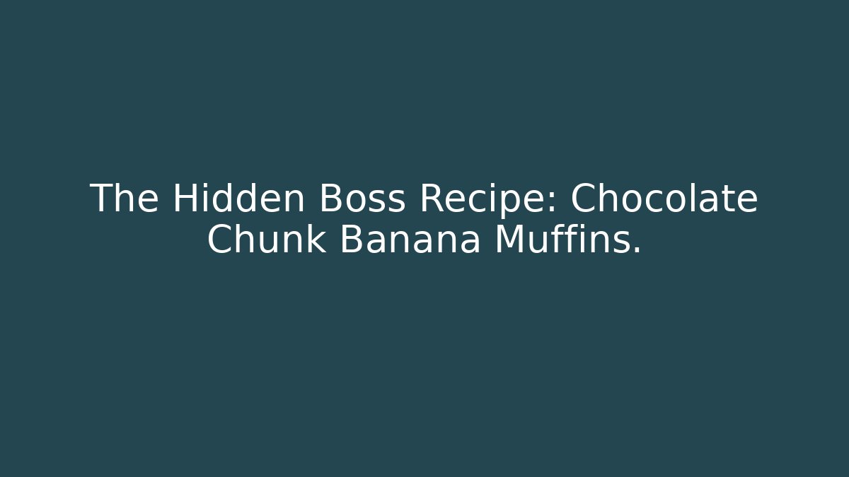 The Hidden Boss Recipe: Chocolate Chunk Banana Muffins.
