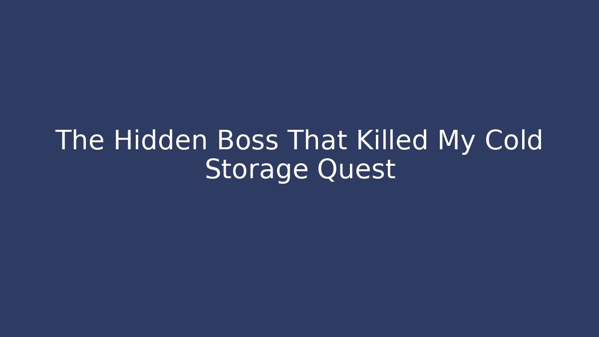 The Hidden Boss That Killed My Cold Storage Quest