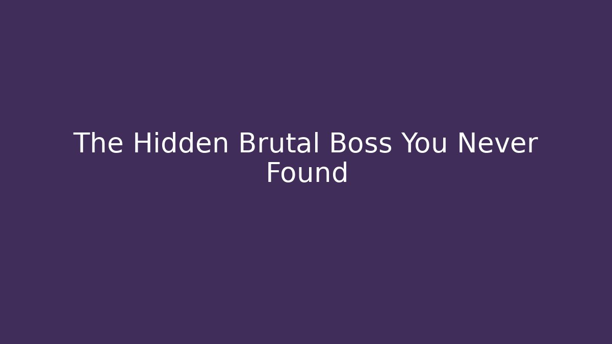 The Hidden Brutal Boss You Never Found