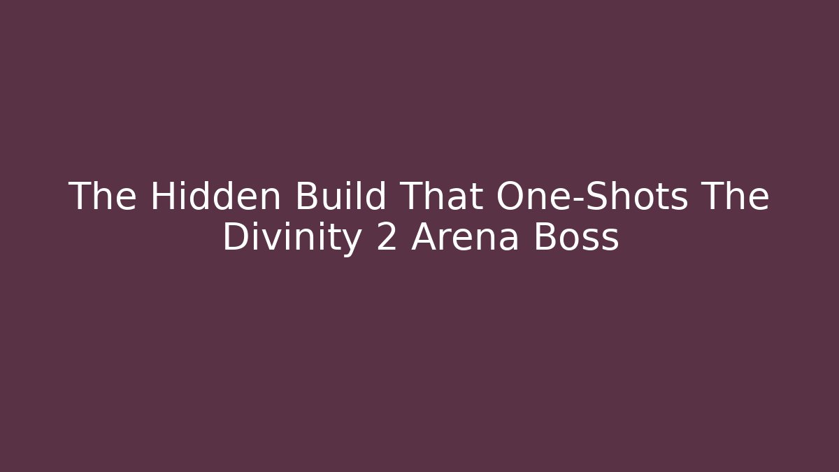 The Hidden Build That One-Shots The Divinity 2 Arena Boss