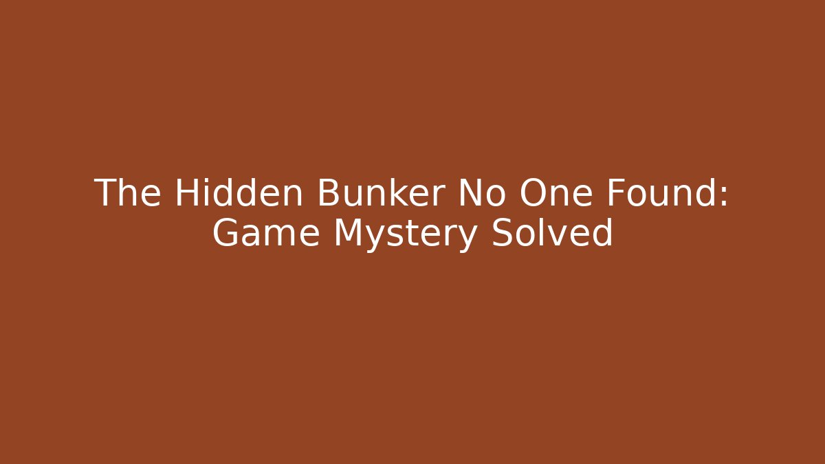 The Hidden Bunker No One Found: Game Mystery Solved