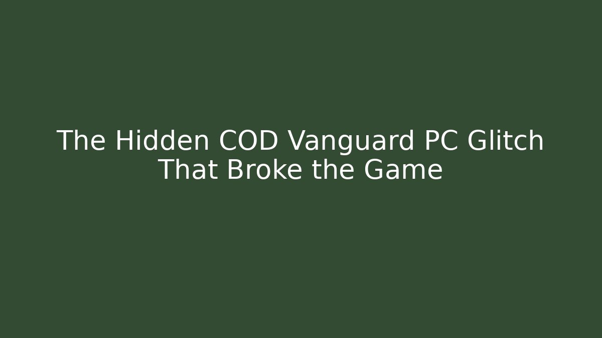 The Hidden COD Vanguard PC Glitch That Broke the Game