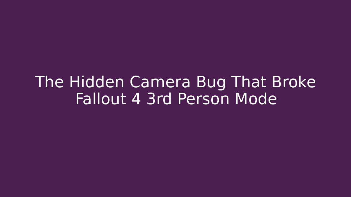The Hidden Camera Bug That Broke Fallout 4 3rd Person Mode - Felix Cat Insurance
