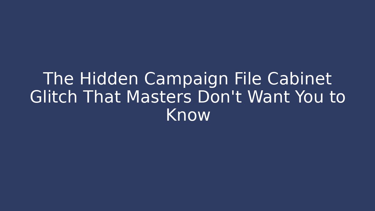 The Hidden Campaign File Cabinet Glitch That Masters Don't Want You to Know