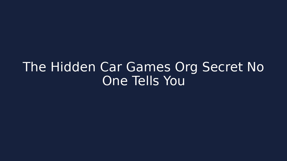 The Hidden Car Games Org Secret No One Tells You