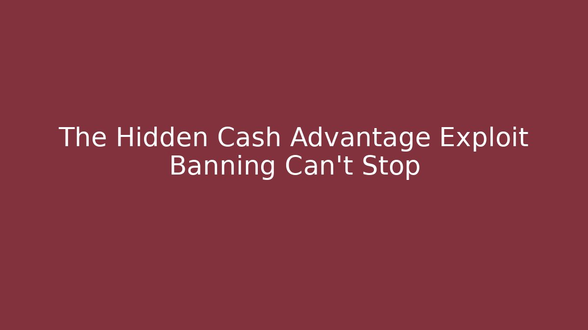 The Hidden Cash Advantage Exploit Banning Can't Stop - Felix Cat Insurance