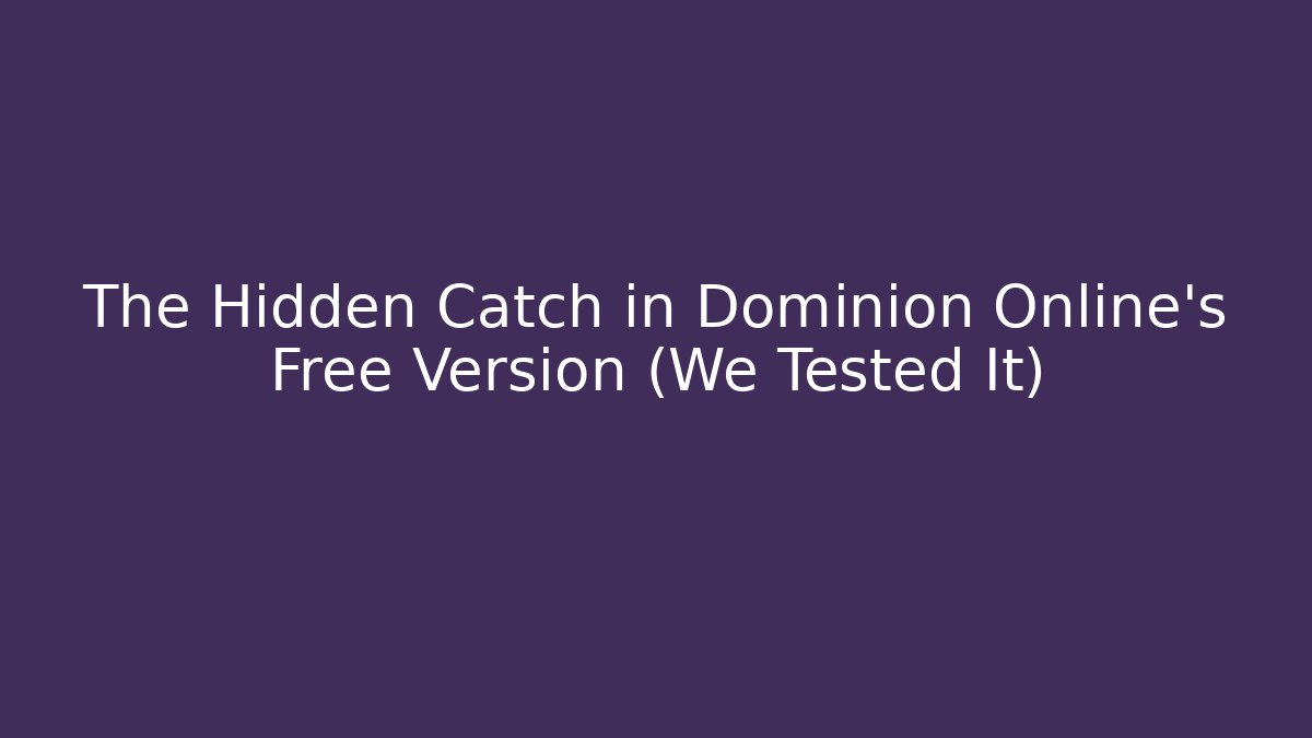 The Hidden Catch in Dominion Online's Free Version (We Tested It)