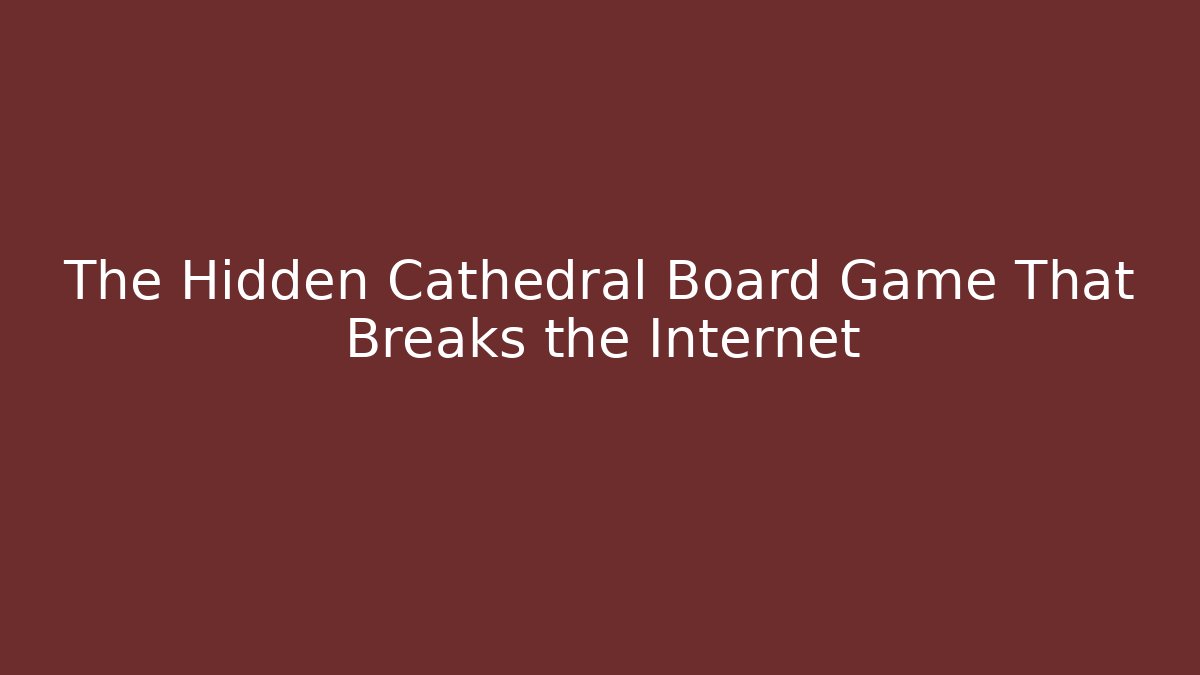 The Hidden Cathedral Board Game That Breaks the Internet