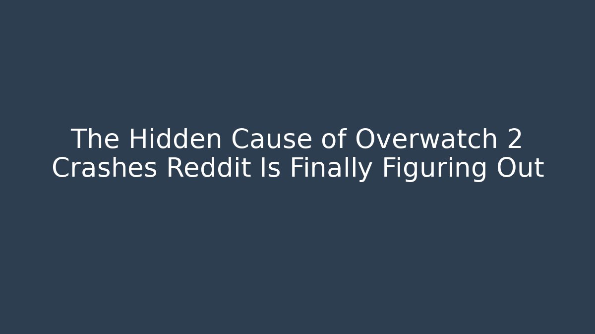 The Hidden Cause of Overwatch 2 Crashes Reddit Is Finally Figuring Out