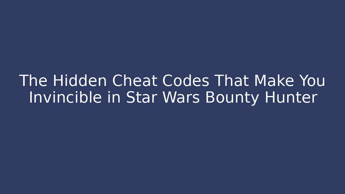 The Hidden Cheat Codes That Make You Invincible in Star Wars Bounty Hunter