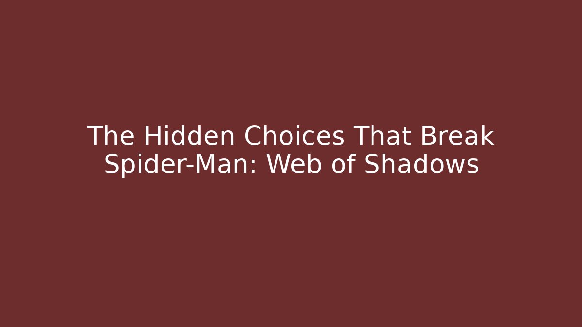 The Hidden Choices That Break Spider-Man: Web of Shadows