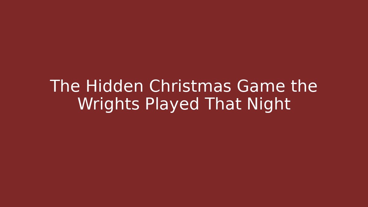 The Hidden Christmas Game the Wrights Played That Night