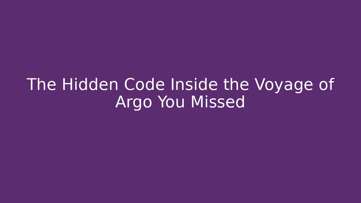 The Hidden Code Inside the Voyage of Argo You Missed