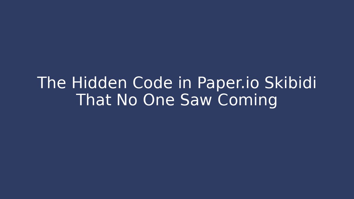 The Hidden Code in Paper.io Skibidi That No One Saw Coming
