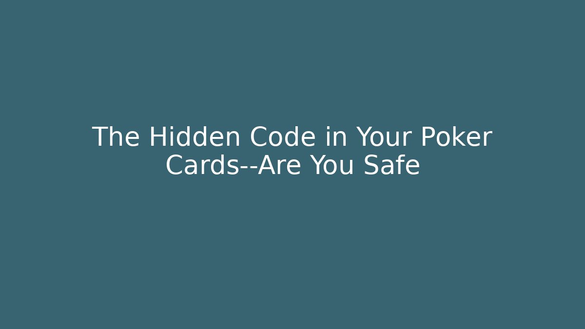 The Hidden Code in Your Poker Cards—Are You Safe