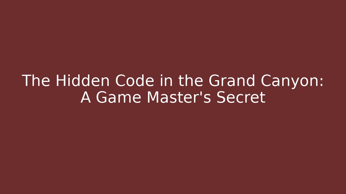 The Hidden Code in the Grand Canyon: A Game Master's Secret - Felix Cat Insurance