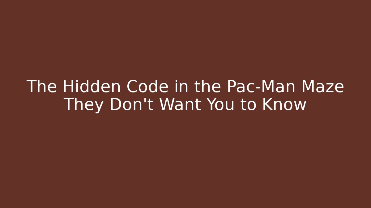 The Hidden Code in the Pac-Man Maze They Don't Want You to Know