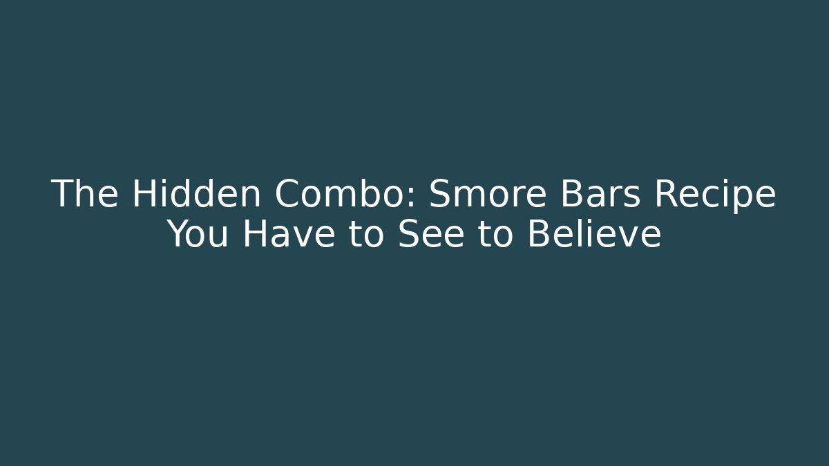 The Hidden Combo: Smore Bars Recipe You Have to See to Believe