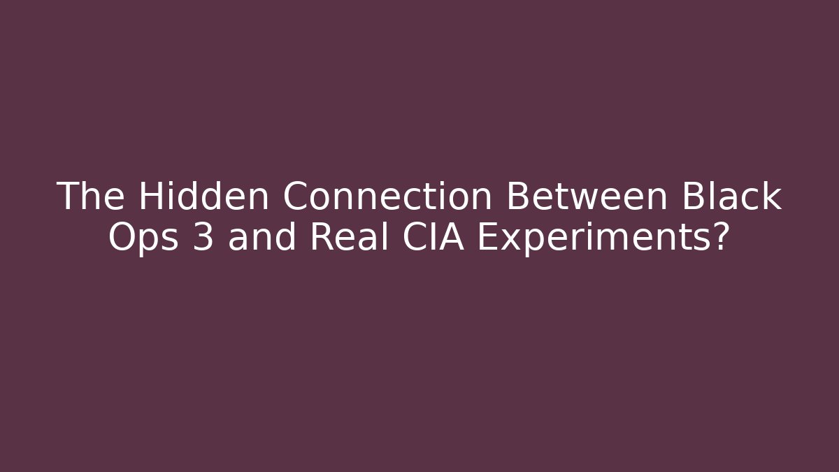 The Hidden Connection Between Black Ops 3 and Real CIA Experiments?