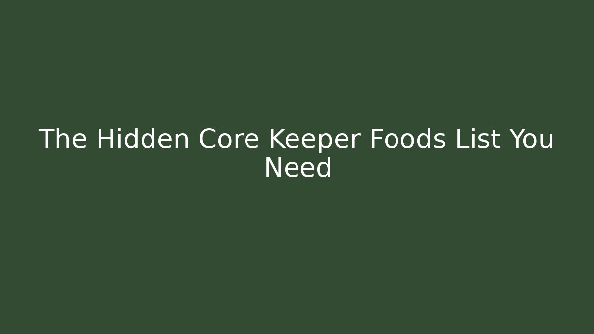 The Hidden Core Keeper Foods List You Need - Felix Cat Insurance