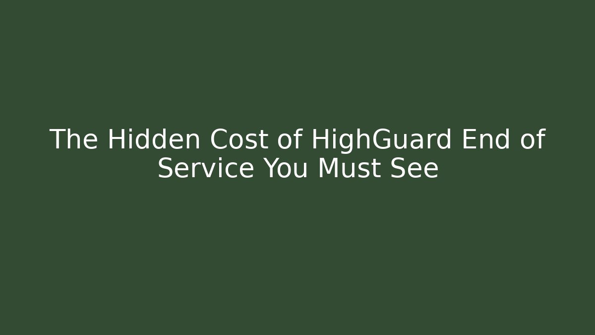 The Hidden Cost of HighGuard End of Service You Must See