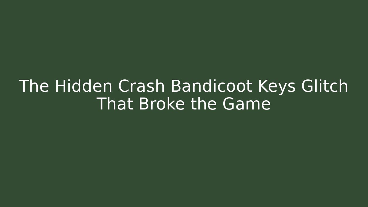 The Hidden Crash Bandicoot Keys Glitch That Broke the Game