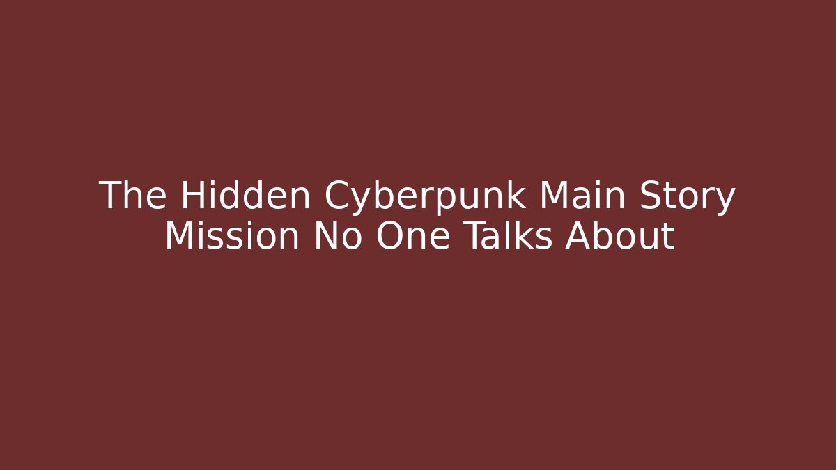 The Hidden Cyberpunk Main Story Mission No One Talks About
