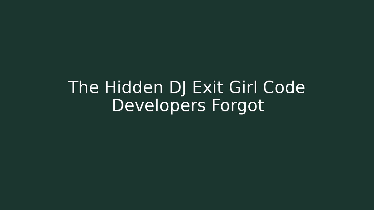 The Hidden DJ Exit Girl Code Developers Forgot