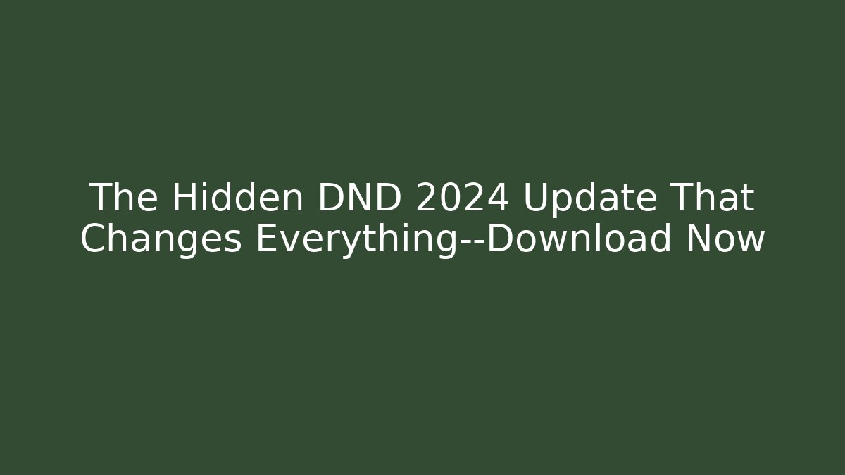 The Hidden DND 2024 Update That Changes Everything—Download Now