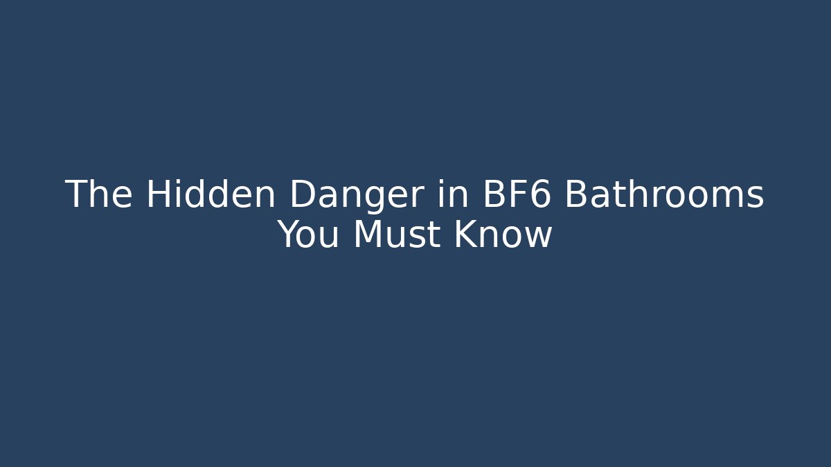 The Hidden Danger in BF6 Bathrooms You Must Know - Felix Cat Insurance