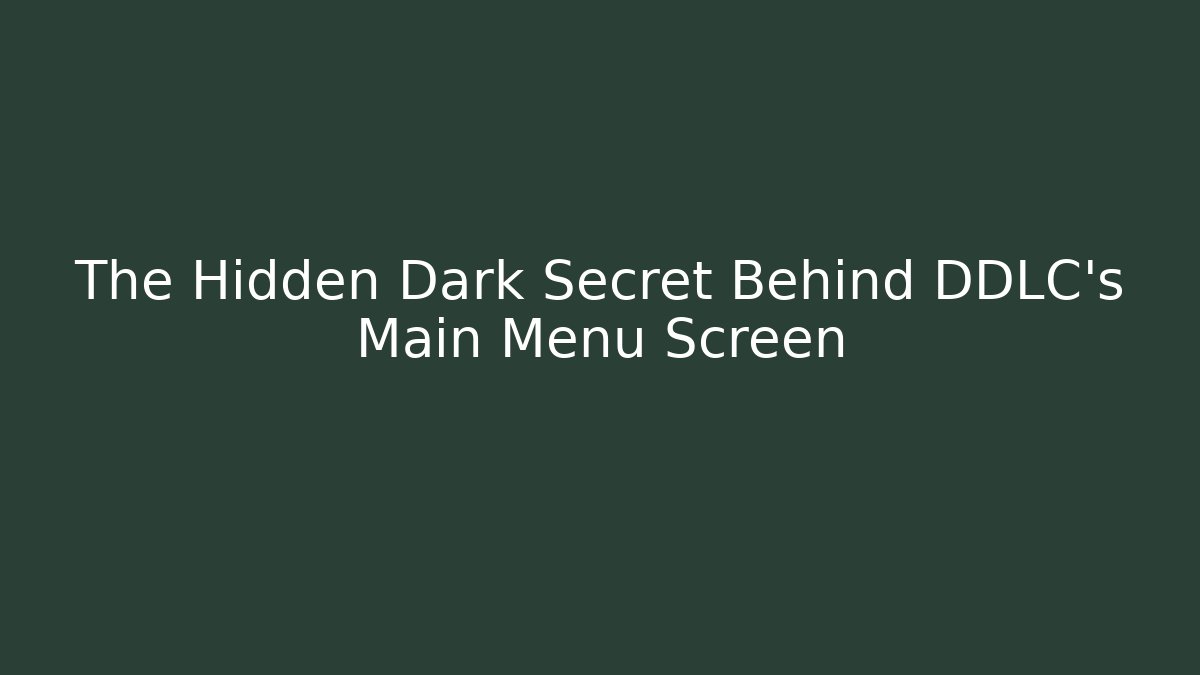 The Hidden Dark Secret Behind DDLC's Main Menu Screen