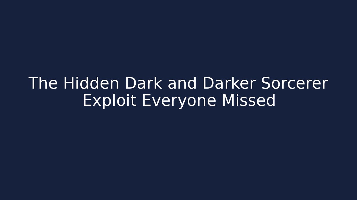 The Hidden Dark and Darker Sorcerer Exploit Everyone Missed - Felix Cat Insurance